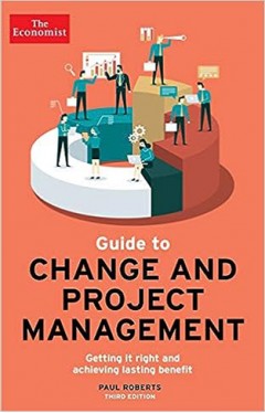 The Economist Guide to Project Management - Getting it Right and Achieving Lasting Benefit